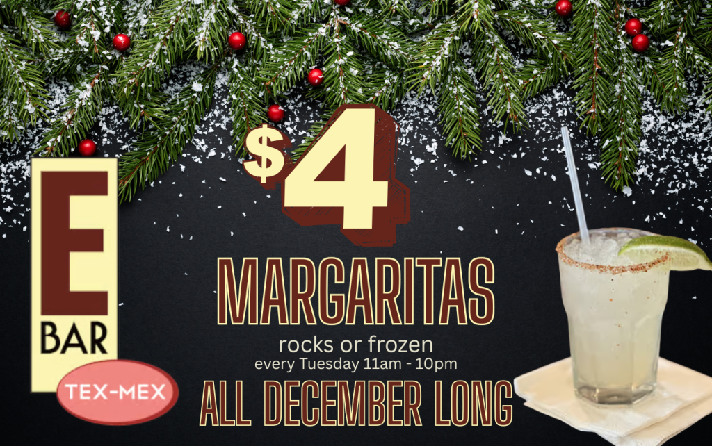 $4 Margaritas: Tuesdays in Decemeber at E Bar Tex-Mex!